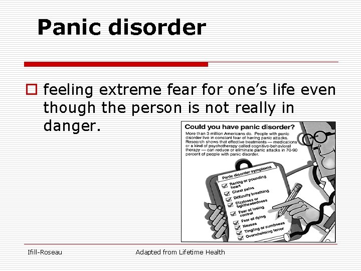 Panic disorder o feeling extreme fear for one’s life even though the person is