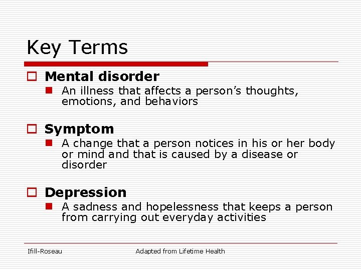 Key Terms o Mental disorder n An illness that affects a person’s thoughts, emotions,