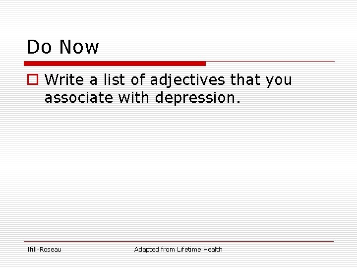 Do Now o Write a list of adjectives that you associate with depression. Ifill-Roseau