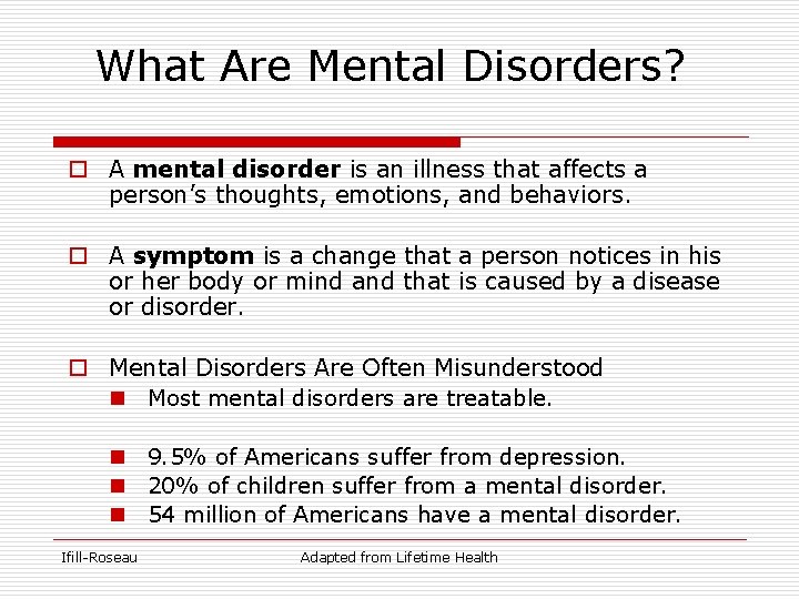 What Are Mental Disorders? o A mental disorder is an illness that affects a