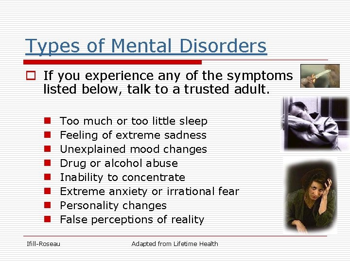 Types of Mental Disorders o If you experience any of the symptoms listed below,