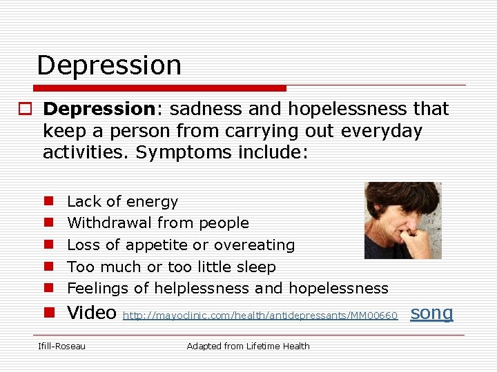 Depression o Depression: sadness and hopelessness that keep a person from carrying out everyday