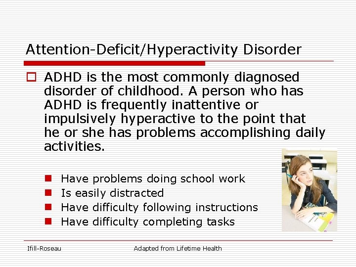 Attention-Deficit/Hyperactivity Disorder o ADHD is the most commonly diagnosed disorder of childhood. A person