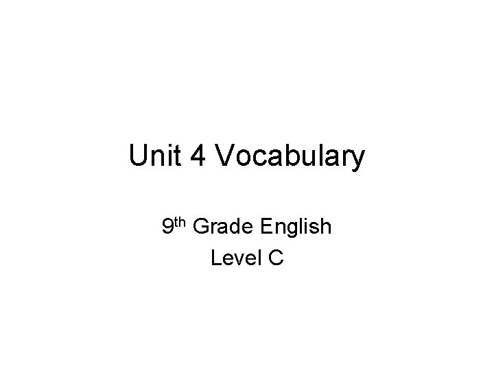 Unit 4 Vocabulary 9 th Grade English Level C 