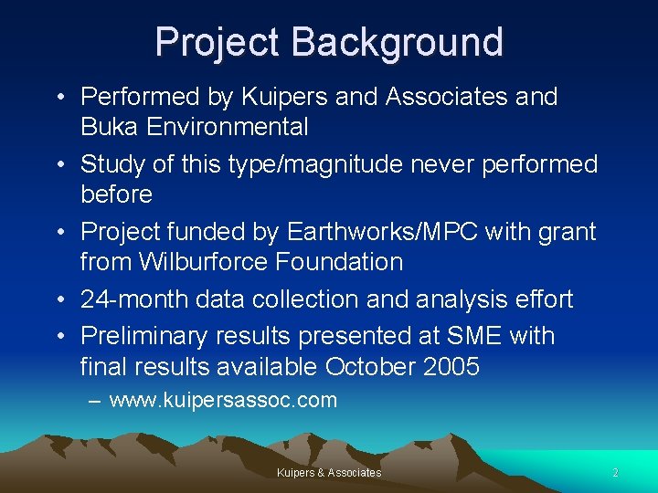 Project Background • Performed by Kuipers and Associates and Buka Environmental • Study of