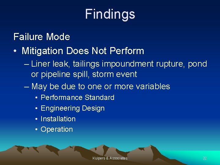 Findings Failure Mode • Mitigation Does Not Perform – Liner leak, tailings impoundment rupture,