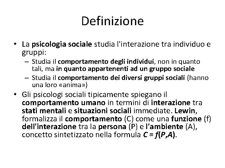 Definizione • La psicologia sociale studia l'interazione tra individuo e gruppi: – Studia il