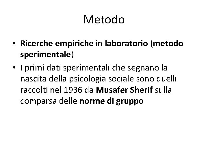 Metodo • Ricerche empiriche in laboratorio (metodo sperimentale) • I primi dati sperimentali che