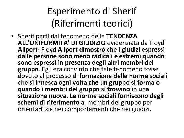 Esperimento di Sherif (Riferimenti teorici) • Sherif partì dal fenomeno della TENDENZA ALL’UNIFORMITA’ DI