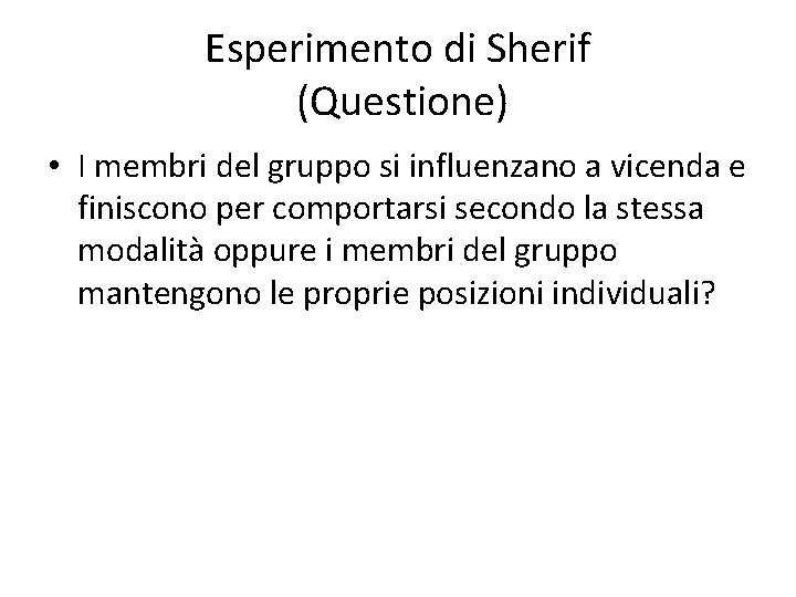 Esperimento di Sherif (Questione) • I membri del gruppo si influenzano a vicenda e
