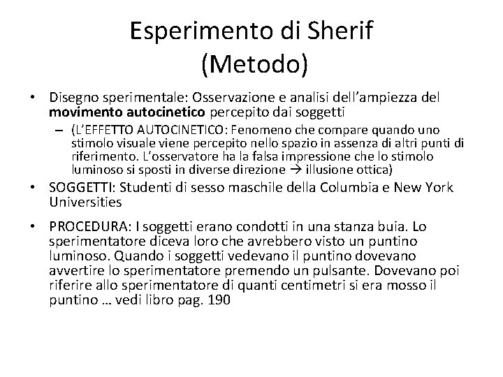 Esperimento di Sherif (Metodo) • Disegno sperimentale: Osservazione e analisi dell’ampiezza del movimento autocinetico