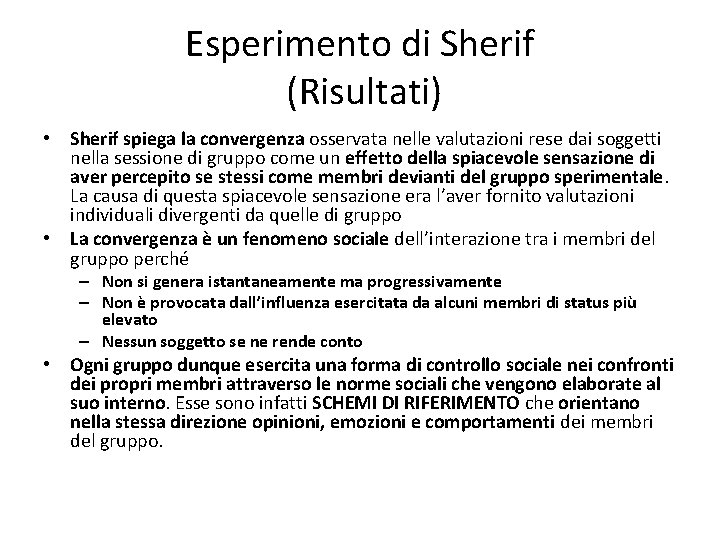 Esperimento di Sherif (Risultati) • Sherif spiega la convergenza osservata nelle valutazioni rese dai