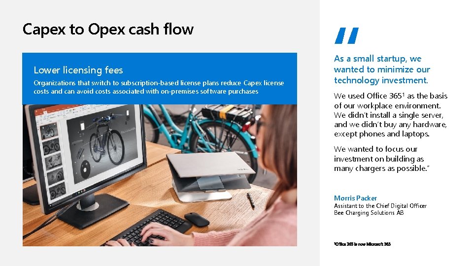 Capex to Opex cash flow Lower licensing fees Organizations that switch to subscription-based license Capex to Opex cash flow Lower licensing fees Organizations that switch to subscription-based license