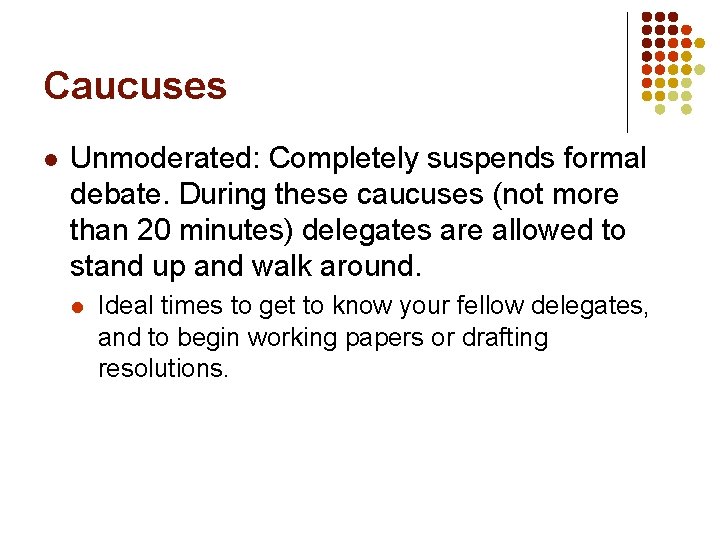 Caucuses l Unmoderated: Completely suspends formal debate. During these caucuses (not more than 20