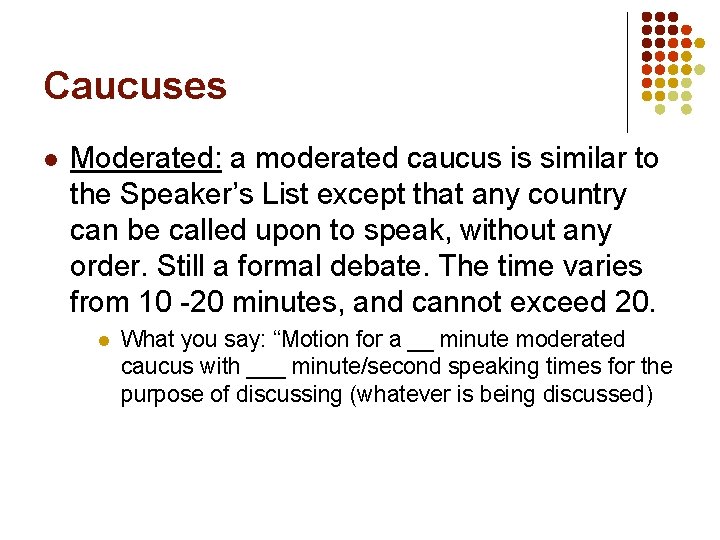 Caucuses l Moderated: a moderated caucus is similar to the Speaker’s List except that
