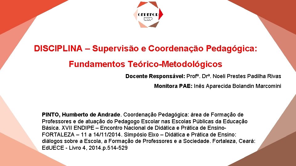 DISCIPLINA – Supervisão e Coordenação Pedagógica: Fundamentos Teórico-Metodológicos Docente Responsável: Profª. Drª. Noeli Prestes