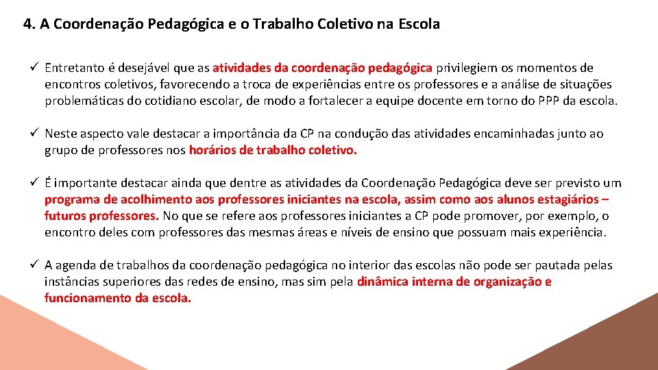 4. A Coordenação Pedagógica e o Trabalho Coletivo na Escola ü Entretanto é desejável