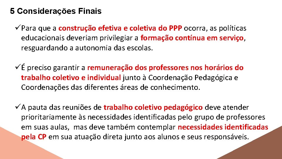 5 Considerações Finais üPara que a construção efetiva e coletiva do PPP ocorra, as