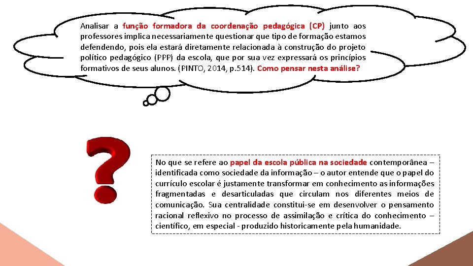 Analisar a função formadora da coordenação pedagógica (CP) junto aos professores implica necessariamente questionar