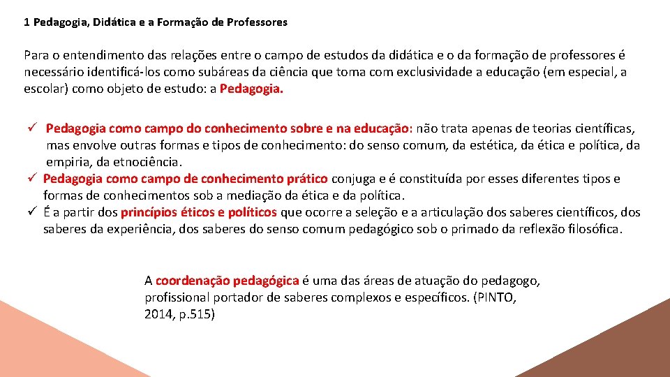 1 Pedagogia, Didática e a Formação de Professores Para o entendimento das relações entre