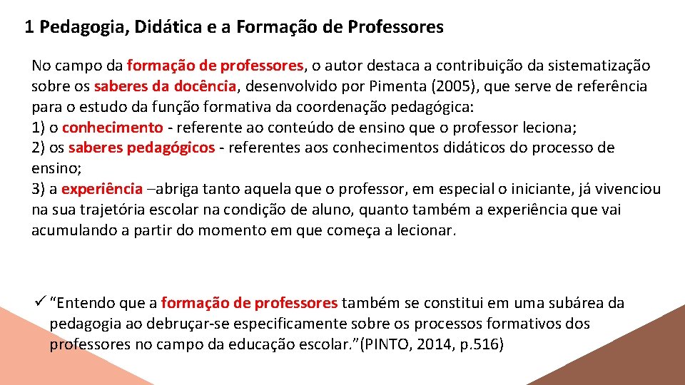 1 Pedagogia, Didática e a Formação de Professores No campo da formação de professores,