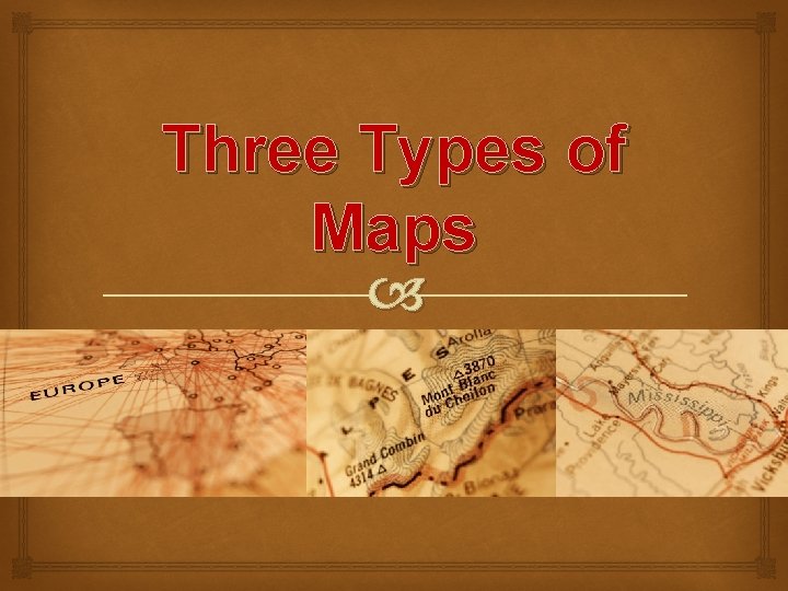 Three Types of Maps 