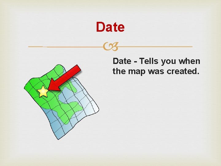 Date - Tells you when the map was created. 