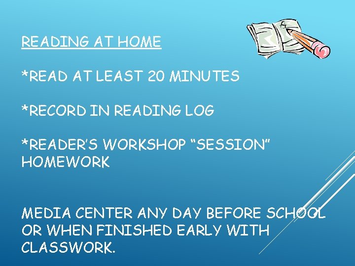 READING AT HOME *READ AT LEAST 20 MINUTES *RECORD IN READING LOG *READER’S WORKSHOP