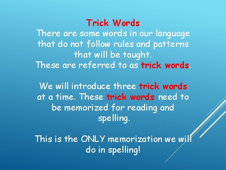 Trick Words There are some words in our language that do not follow rules