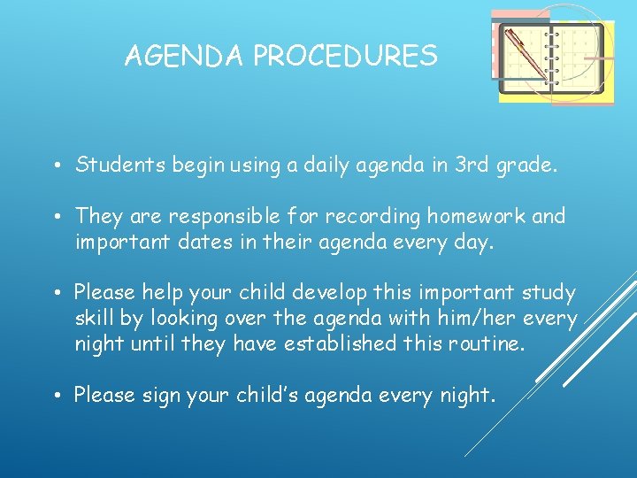 AGENDA PROCEDURES • Students begin using a daily agenda in 3 rd grade. •