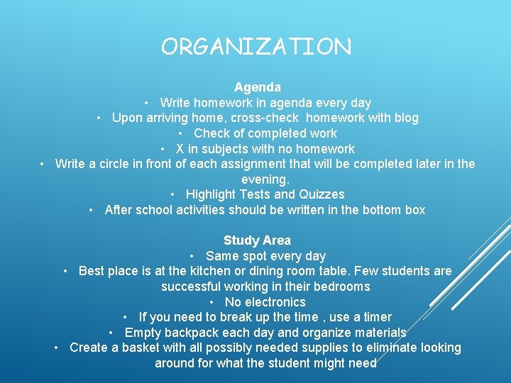ORGANIZATION Agenda • Write homework in agenda every day • Upon arriving home, cross-check