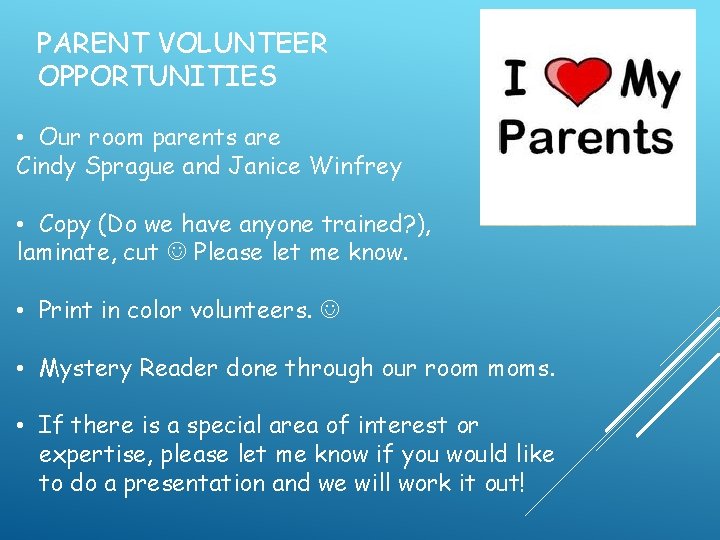 PARENT VOLUNTEER OPPORTUNITIES • Our room parents are Cindy Sprague and Janice Winfrey •