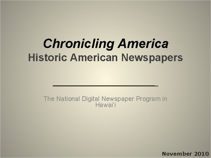 Chronicling America Historic American Newspapers The National Digital Newspaper Program in Hawaiʻi November 2010