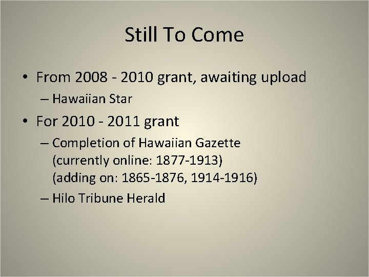 Still To Come • From 2008 - 2010 grant, awaiting upload – Hawaiian Star