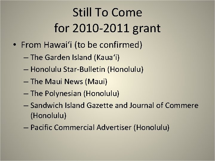 Still To Come for 2010 -2011 grant • From Hawaiʻi (to be confirmed) –