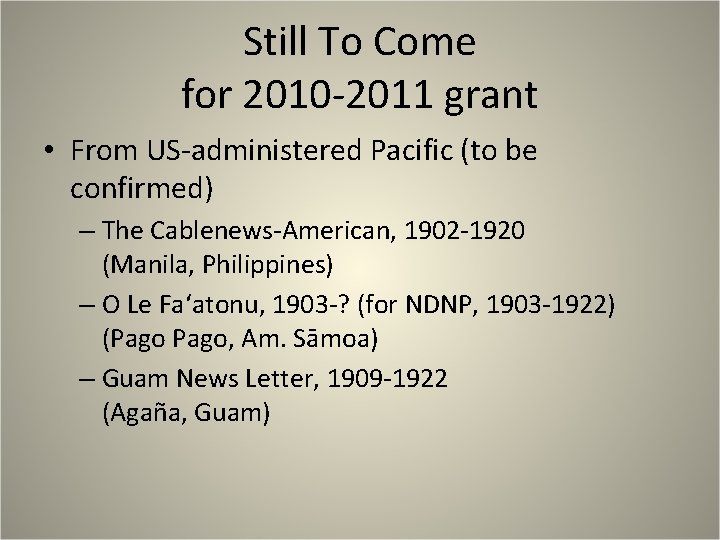 Still To Come for 2010 -2011 grant • From US-administered Pacific (to be confirmed)