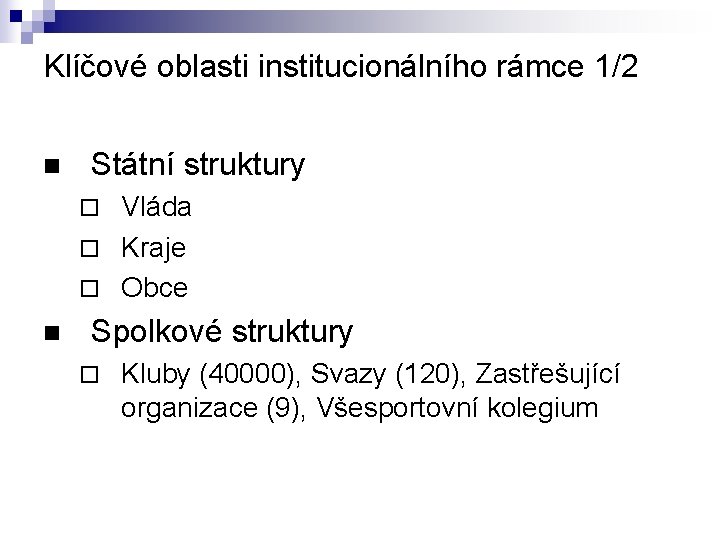 Klíčové oblasti institucionálního rámce 1/2 n Státní struktury Vláda ¨ Kraje ¨ Obce ¨