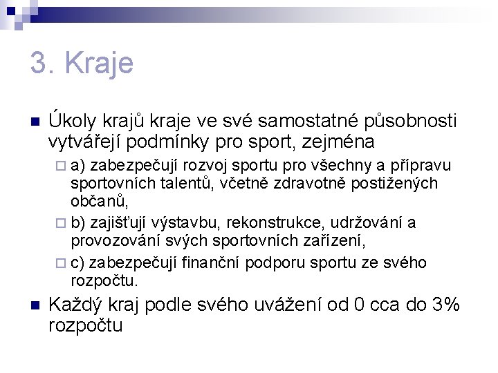 3. Kraje n Úkoly krajů kraje ve své samostatné působnosti vytvářejí podmínky pro sport,