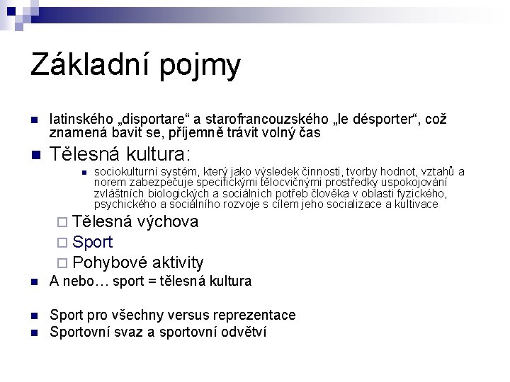 Základní pojmy n latinského „disportare“ a starofrancouzského „le désporter“, což znamená bavit se, příjemně