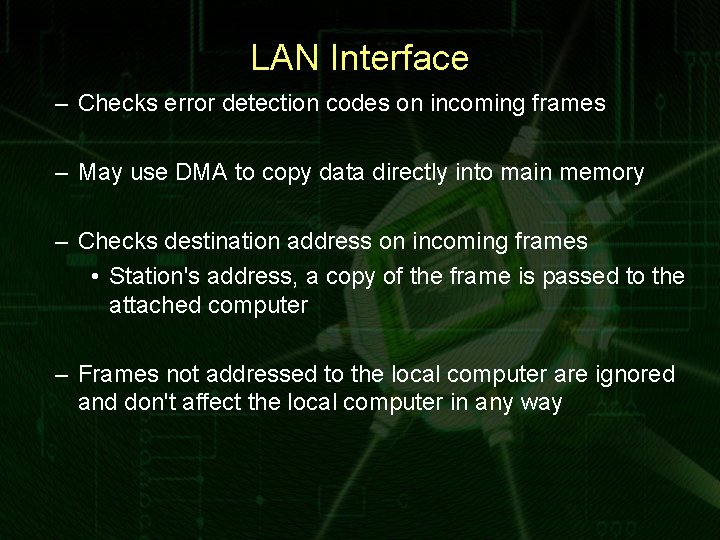 LAN Interface – Checks error detection codes on incoming frames – May use DMA