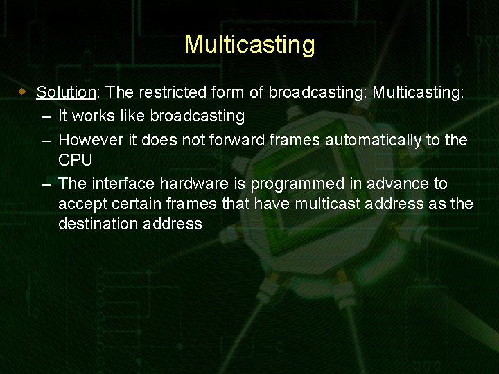 Multicasting w Solution: The restricted form of broadcasting: Multicasting: – It works like broadcasting