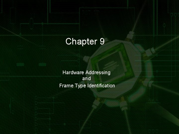 Chapter 9 Hardware Addressing and Frame Type Identification 