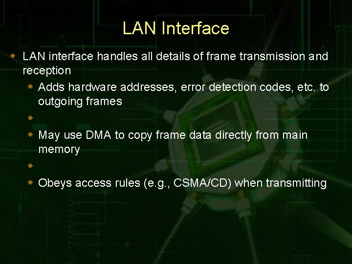 LAN Interface w LAN interface handles all details of frame transmission and reception w