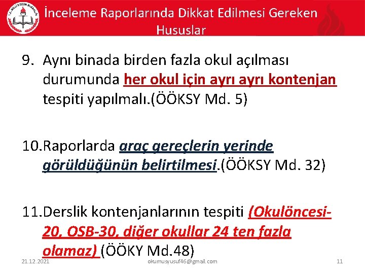 İnceleme Raporlarında Dikkat Edilmesi Gereken Hususlar 9. Aynı binada birden fazla okul açılması durumunda