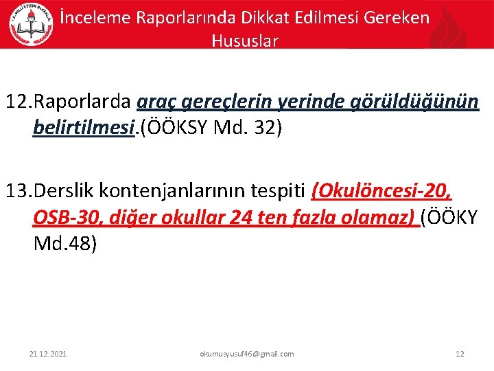 İnceleme Raporlarında Dikkat Edilmesi Gereken Hususlar 12. Raporlarda araç gereçlerin yerinde görüldüğünün belirtilmesi. (ÖÖKSY