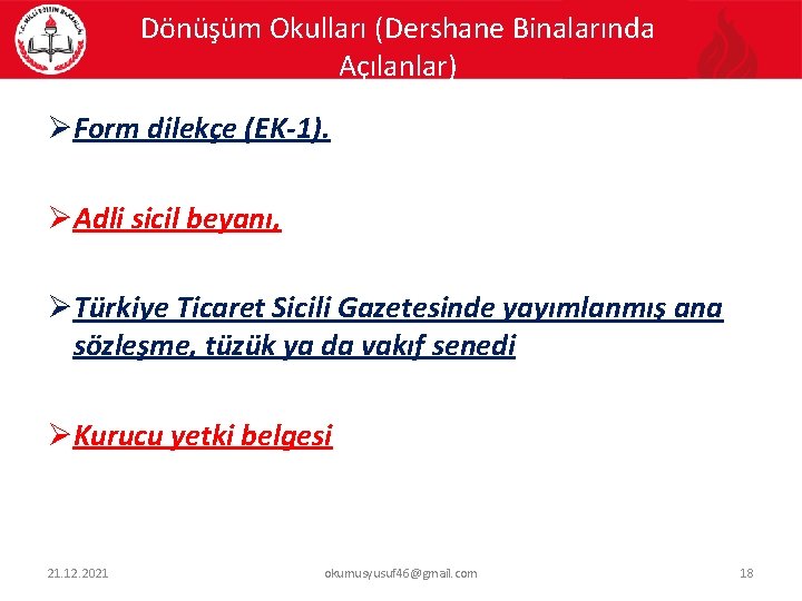 Dönüşüm Okulları (Dershane Binalarında Açılanlar) ØForm dilekçe (EK-1). ØAdli sicil beyanı, ØTürkiye Ticaret Sicili