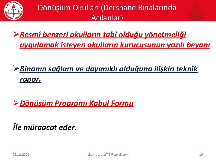 Dönüşüm Okulları (Dershane Binalarında Açılanlar) ØResmî benzeri okulların tabi olduğu yönetmeliği uygulamak isteyen okulların