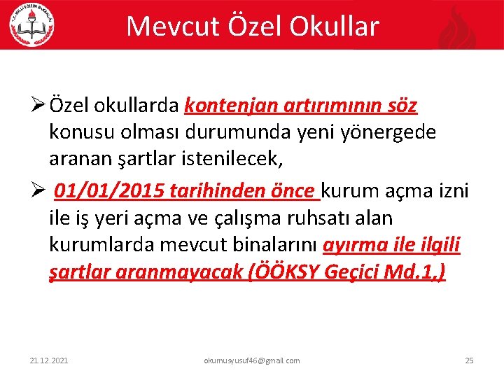 Mevcut Özel Okullar Ø Özel okullarda kontenjan artırımının söz konusu olması durumunda yeni yönergede