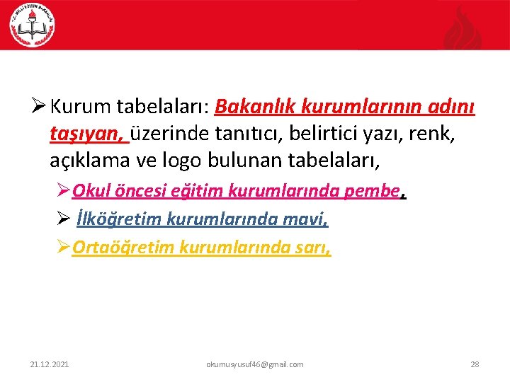 Ø Kurum tabelaları: Bakanlık kurumlarının adını taşıyan, üzerinde tanıtıcı, belirtici yazı, renk, açıklama ve