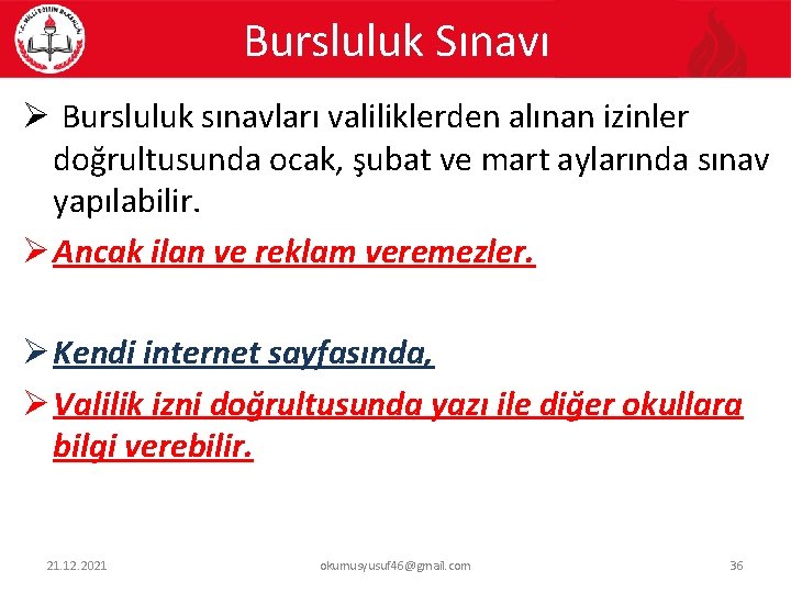 Bursluluk Sınavı Ø Bursluluk sınavları valiliklerden alınan izinler doğrultusunda ocak, şubat ve mart aylarında